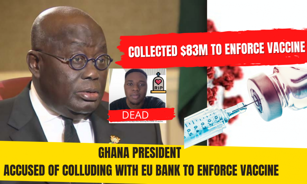 Ghana President "Love" of money made him  to force Vaccine on Citizens.  Collected $83M from EU Bank ,  Says Sammy Gyamfi