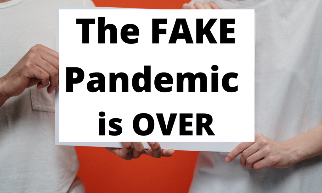 The Fake Covid-19 Pandemic is over, but profiteers with hidden agendas don't want it to end.